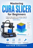 MASTERING CURA SLICER FOR BEGINNERS