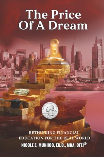 THE PRICE OF A DREAM: Rethinking Financial Education for the Real World