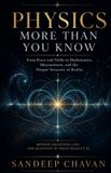 Physics Libri GmbH Physics More Than You Know: From Force and Fields to Mathematics, Measurement, and the Deeper Structure of Reality