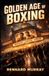 Golden Age of Boxing: A Sports Journalists Life in Early 20th Century New York: Boxing, Journalism, and the Evolution of a Sport