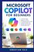MICROSOFT COPILOT FOR BEGINNERS: A Step-by-Step Beginner’s Guide To Using Microsoft Copilot For Work, Productivity, Writing, Data Analysis, And Everyday Tasks