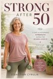 Strong After 50: A Safe & Sustainable Strength Guide for Women Over 50