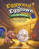 Eggward of Eggtown: A Most Eggs-cellent Story: or An All Egg All-egg-ory