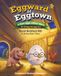 Eggward of Eggtown: A Most Eggs-cellent Story: or An All Egg All-egg-ory