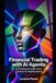 Financial Trading with AI Agents: A Practical Guide from Theory to Deployment