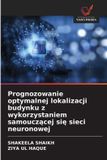 Prognozowanie OmniScriptum SRL Prognozowanie optymalnej lokalizacji budynku z wykorzystaniem samouczącej się sieci neuronowej