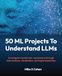 50 ML Projects To Understand LLMs: Investigate transformer mechanisms through data analysis, visualization, and experimentation
