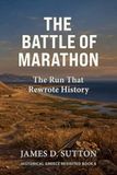 The Battle of Marathon: The Run That Rewrote History