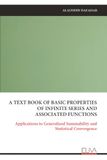 A TEXT BOOK OF BASIC PROPERTIES OF INFINITE SERIES AND ASSOCIATED FUNCTIONS: Applications to Generalized Summability and Statistical Convergence