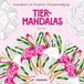 Tier-Mandalas: Ausmalbuch zur kreativen Stressbewaltigung