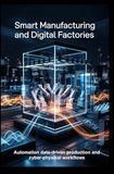 SMART MANUFACTURING AND DIGITAL FACTORIES: automation data-driven production and cyber-physical workflows