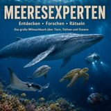Meeresexperten: Entdecken, Forschen, Rätseln – Das große Mitmachbuch über Tiere, Tiefsee und Ozeane