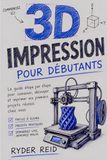 IMPRESSION 3D POUR LES DÉBUTANTS: Guide Étape Par Étape Pour La Conception, Le Découpage, Et Imprimer Vos Premiers Projets Réussis À La Maison
