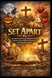 SET APART: Why Believers of the Gospel Should Not Celebrate Christmas, Easter, Halloween, Valentine's Day, and Other Pagan Holidays An Intensive Biblical and Historical Study