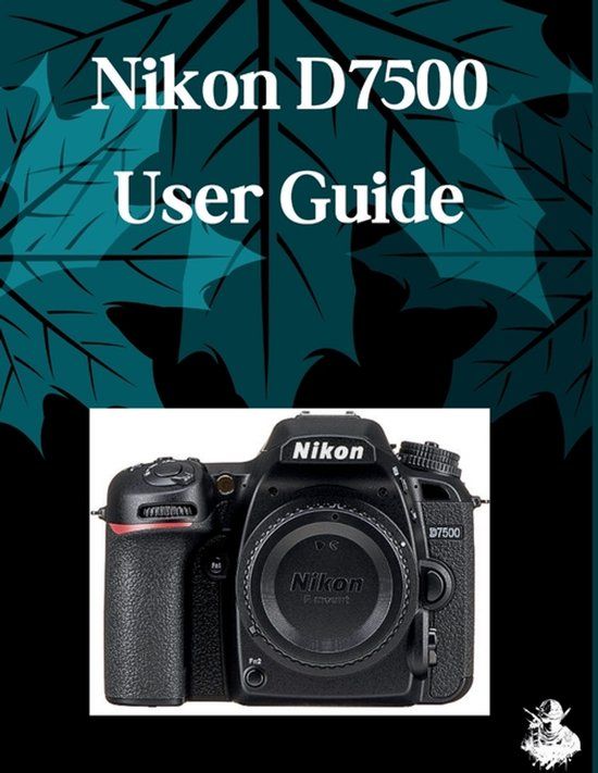 Nikon D7500 User Guide