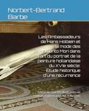 Les Hans Holbein Les Ambassadeurs et la mode des Memento Mori dans l'art du portrait de la peinture hollandaise du XVIe siècle: Étude historique d'une ... en couleurs et pleine page Vol. II Planches