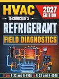Hvac Technician’s Refrigerant Field Diagnostics: Master Airflow vs. Charge, Superheat, Subcooling, and Circuit Troubleshooting for A1 and A2L Refrigerants in Fixed- and Variable-Capacity Systems
