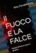 Il FUOCO E LA FALCE: Poesie di fuoco cuore e destino