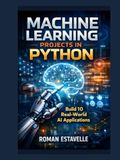 Machine Learning Projects in Python: Build 10 Real-World AI Applications