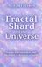 Fractal Shard of the Universe: Energy, Consciousness, and the Hidden Architecture of Reality