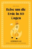 Reise um die Erde in 80 Tagen. German A2: Around the World in 80 Days — German Graded Reader (A2) with dictionary, exercises & flashcards