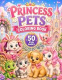 Princess Pets Coloring Book: 50 Cute Fantasy Pet Coloring Pages for Kids