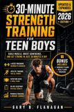 30-MINUTE Libri GmbH 30-Minute Strength Training for Teen Boys (Updated & Expanded 2026 Edition)
