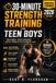 30-MINUTE Libri GmbH 30-Minute Strength Training for Teen Boys (Updated & Expanded 2026 Edition)
