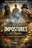 LES PLUS GRANDES IMPOSTURES DE L'HISTOIRE (TOME 3): Et pourquoi elles ont fonctionné !
