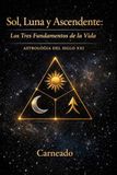 Sol, ASTROLOGÍA Siglo XXI Sol, Luna y Ascendente: Los Tres Fundamentos de la Vida