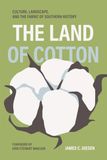 Land The Land of Cotton: Culture, Landscape, and the Fabric of Southern History