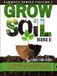 GROW SOIL BIBLE: Beautiful Gardens, Bountiful Harvest and Homesteading Abundant Black Gold!