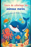 Livre de coloriage des animaux marins: Plonge dans un monde à colorier