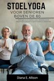 STOELYOGA The Complete Health Guide Collection- Stoelyoga Voor Senioren Boven de 60