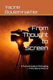 From Thought to Screen: A Practical Guide to Filmmaking — From Idea to Final Cut