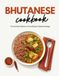 Bhutanese Cookbook: The Archival Collection of Pure Bhutan Culinary Heritage