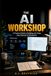 THE AI WORKSHOP: A Practical Guide to Building and Using Your Personal AI Workspace