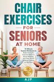 Chair Exercises for Seniors at Home: 10-Minute Seated Workouts to Build Strength, Improve Balance, Boost Mobility, and Stay Active Without Getting on the Floor
