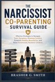 THE NARCISSIST CO-PARENTING SURVIVAL GUIDE