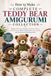 How to Make Complete Teddy Bear Amigurumi Collection