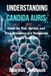 Understanding Candida Auris: Inside the Rise, Spread, and Drug Resistance of a Dangerous Fungal Pathogen