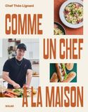 Comme un chef... à la maison: Recettes et astuces pour revisiter le quotidien