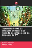 Aprimoramento OmniScriptum SRL Aprimoramento da imagem endoscópica usando decomposição de imagem de TV