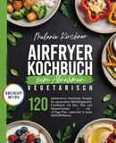 Airfryer Airfryer Kochbuch zum Abnehmen Vegetarisch