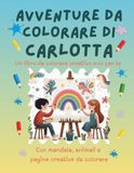 Avventure Carlotta Avventure da colorare di Carlotta – libro da colorare personalizzato: Libro per bambini con animali, natura, mandala e pagine interattive | 32 pagine ... disegno | Personalizzato con il nome Carlotta