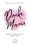 Danke Mama, was ich dir schon immer sagen wollte: Ein persönliches Danke und liebevolles Geschenk für jede Gelegenheit – mit Herzensbotschaften und ... Leben: unsere Mama. Ein Buch voller Gefühl