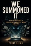 We Summoned It: Slender Man, The Backrooms, Creepypasta and the Monsters the Internet Made Real
