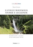 La valle Malvaglia storie e leggende. Aneddoti, favole e atmosfere da un inedito punto di vista