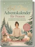 Anti Psiana eCom UG (haftungsbeschränkt) Anti Stress Adventskalender für Frauen: 24 entspannende Impulse für innere Ruhe, Achtsamkeit & eine stressfreie Weihnachtszeit - inkl. Meditationen, Affirmationen, Workbook & Wohlfühlrituale