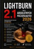 LIGHTBURN 2.1 DLA ABSOLUTNYCH POCZĄTKUJĄCYCH 2026: Opanuj grawerowanie laserowe od konfiguracji do pierwszego cięcia: sprawdzone ustawienia dla ... i projekty przyjazne dla początkującyc